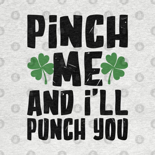 Pinch me and I'll Pinch You Funny St. Patrick's Day by KsuAnn